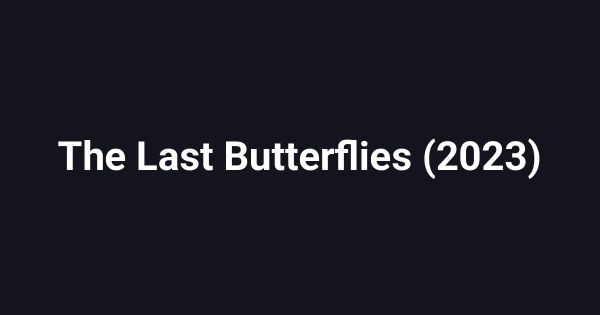 The Last Butterflies (2023)