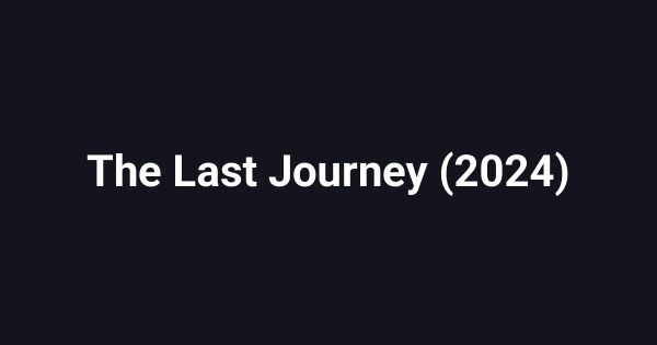 The Last Journey (2024)