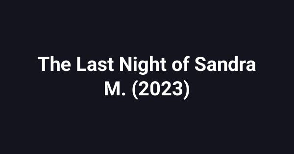 The Last Night of Sandra M. (2023)