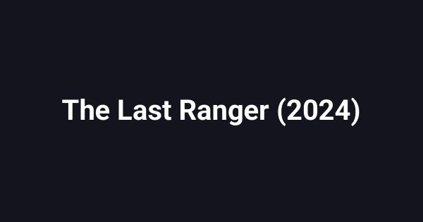 The Last Ranger (2024)