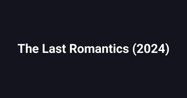 The Last Romantics (2024)
