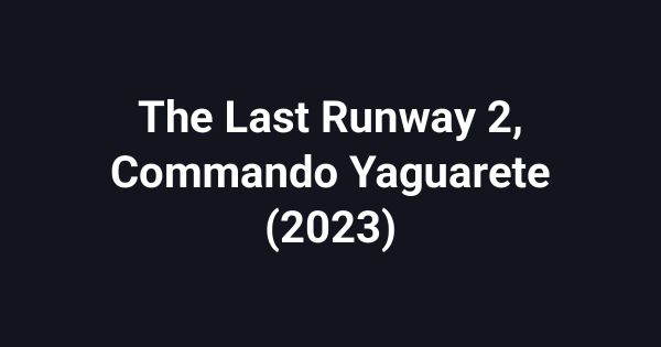 The Last Runway 2, Commando Yaguarete (2023)