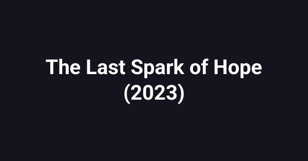 The Last Spark of Hope (2023)