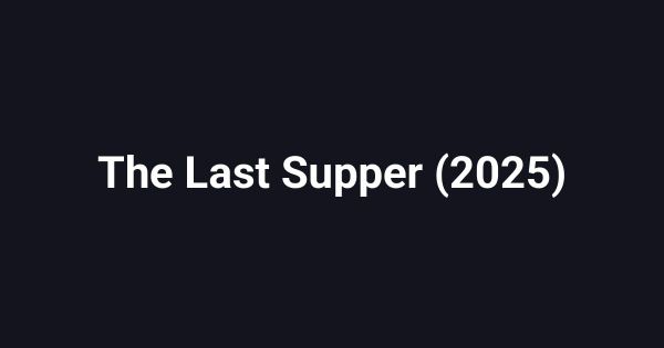 The Last Supper (2025)