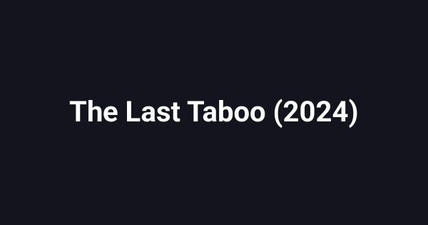 The Last Taboo (2024)