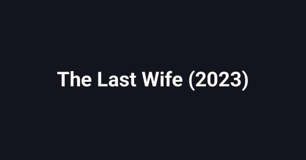 The Last Wife (2023)