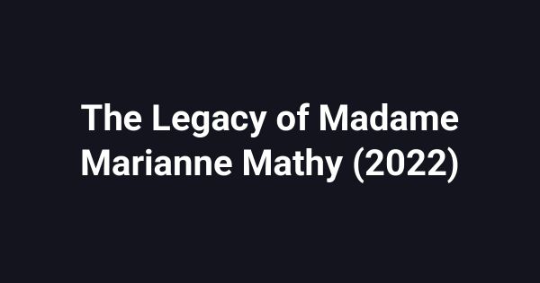 The Legacy of Madame Marianne Mathy (2022)