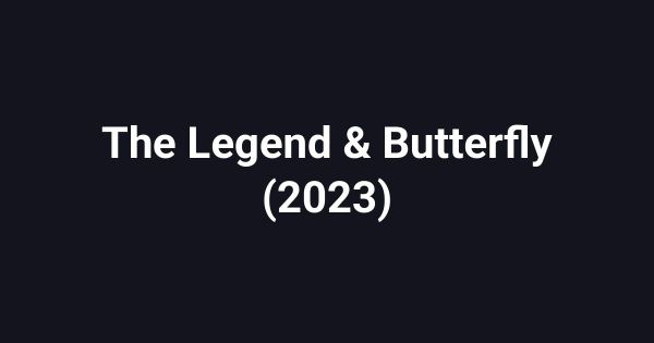 The Legend & Butterfly (2023)