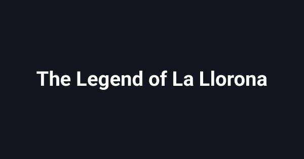 The Legend of La Llorona