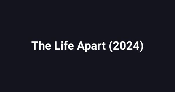 The Life Apart (2024)