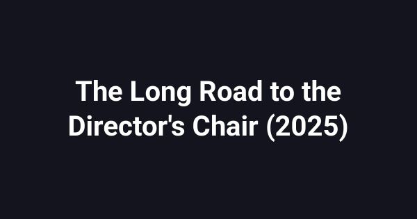 The Long Road to the Director's Chair (2025)