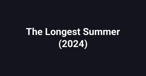 The Longest Summer (2024)