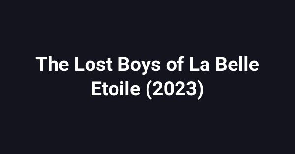 The Lost Boys of La Belle Etoile (2023)