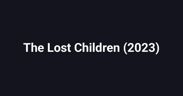 The Lost Children (2023)