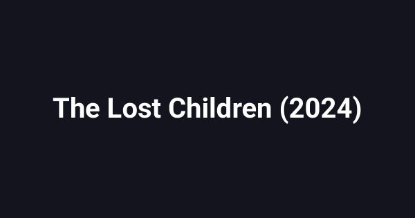 The Lost Children (2024)