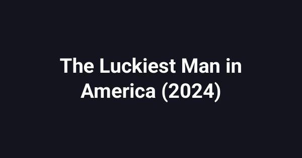 The Luckiest Man in America (2024)