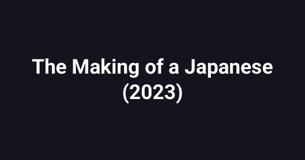 The Making of a Japanese (2023)