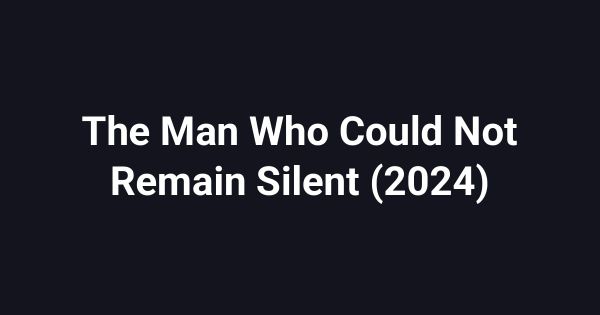 The Man Who Could Not Remain Silent (2024)