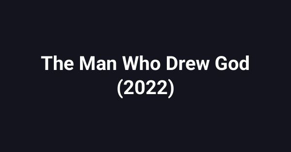 The Man Who Drew God (2022)