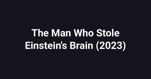 The Man Who Stole Einstein's Brain (2023)