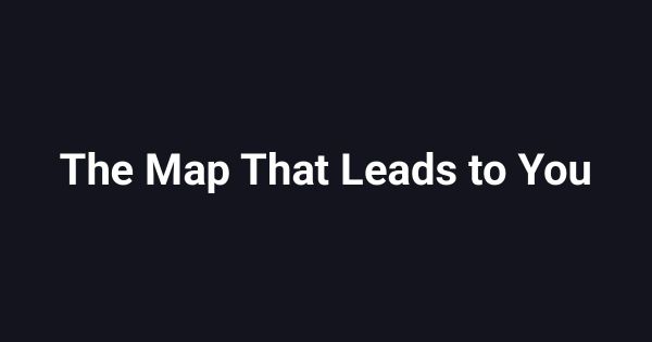 The Map That Leads to You