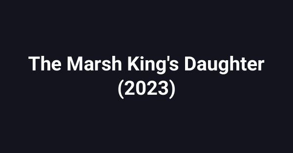 The Marsh King's Daughter (2023)