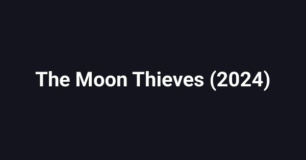 The Moon Thieves (2024)