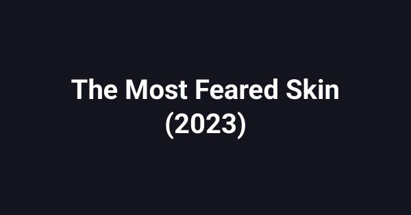 The Most Feared Skin (2023)