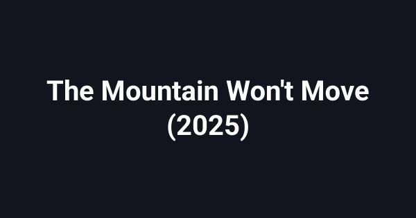 The Mountain Won't Move (2025)