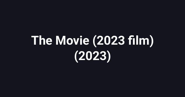 The Movie (2023 film) (2023)
