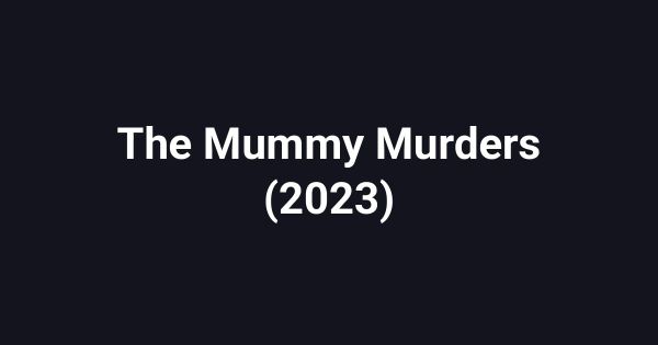 The Mummy Murders (2023)