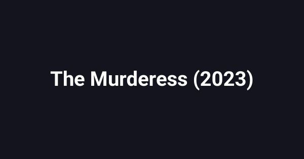 The Murderess (2023)
