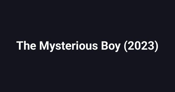 The Mysterious Boy (2023)