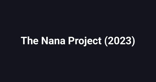 The Nana Project (2023)