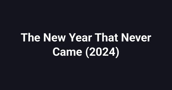 The New Year That Never Came (2024)