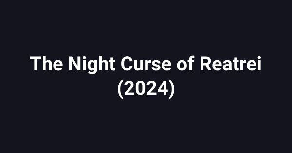 The Night Curse of Reatrei (2024)