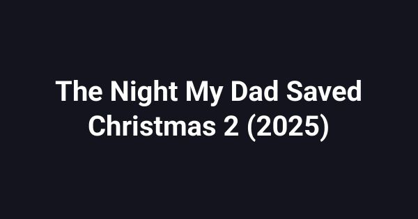 The Night My Dad Saved Christmas 2 (2025)