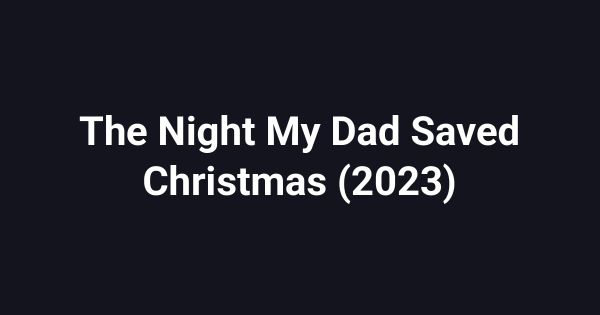 The Night My Dad Saved Christmas (2023)