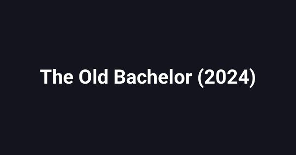 The Old Bachelor (2024)