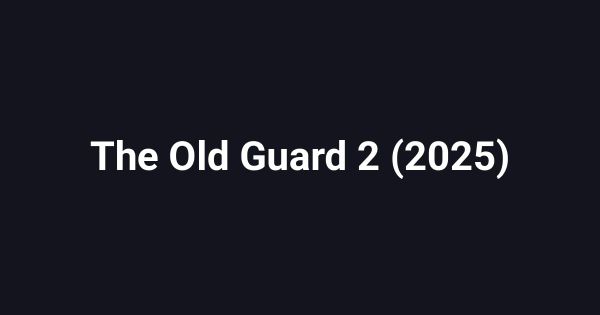 The Old Guard 2 (2025)