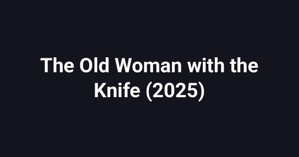 The Old Woman with the Knife (2025)