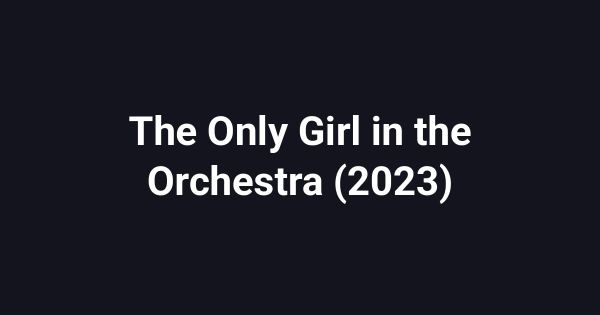 The Only Girl in the Orchestra (2023)