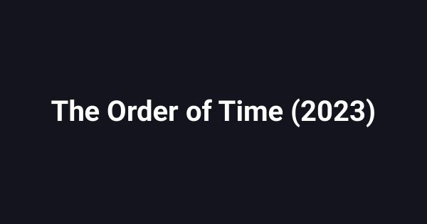 The Order of Time (2023)