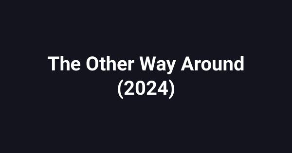 The Other Way Around (2024)