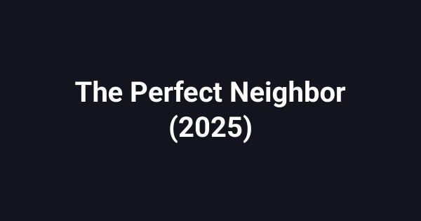 The Perfect Neighbor (2025)