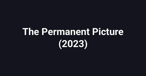 The Permanent Picture (2023)