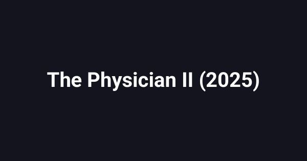 The Physician II (2025)