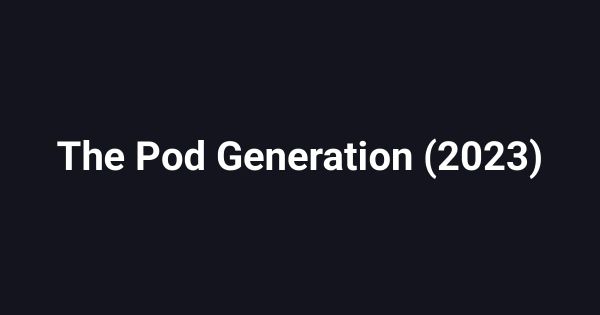 The Pod Generation (2023)