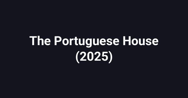 The Portuguese House (2025)