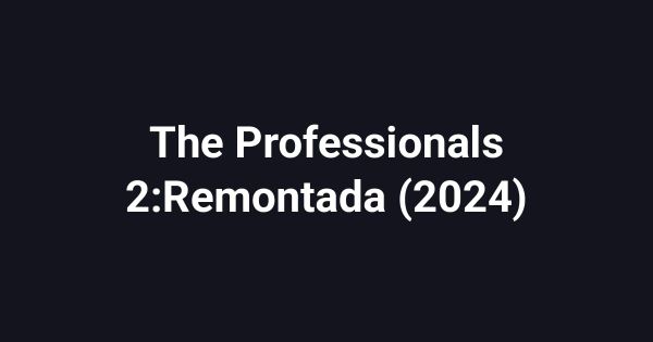 The Professionals 2:Remontada (2024)